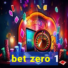 bet zero 1